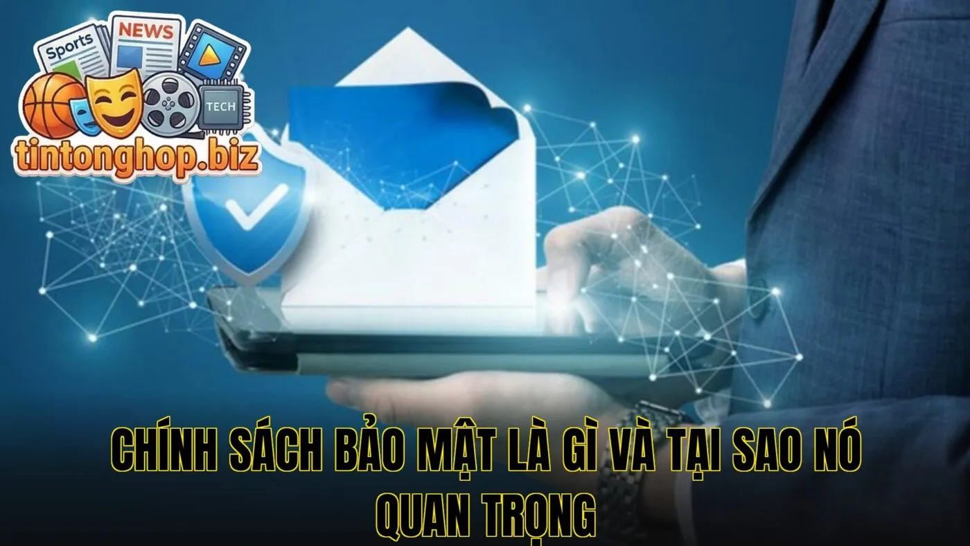 Chính sách bảo mật là gì và tại sao nó quan trọng