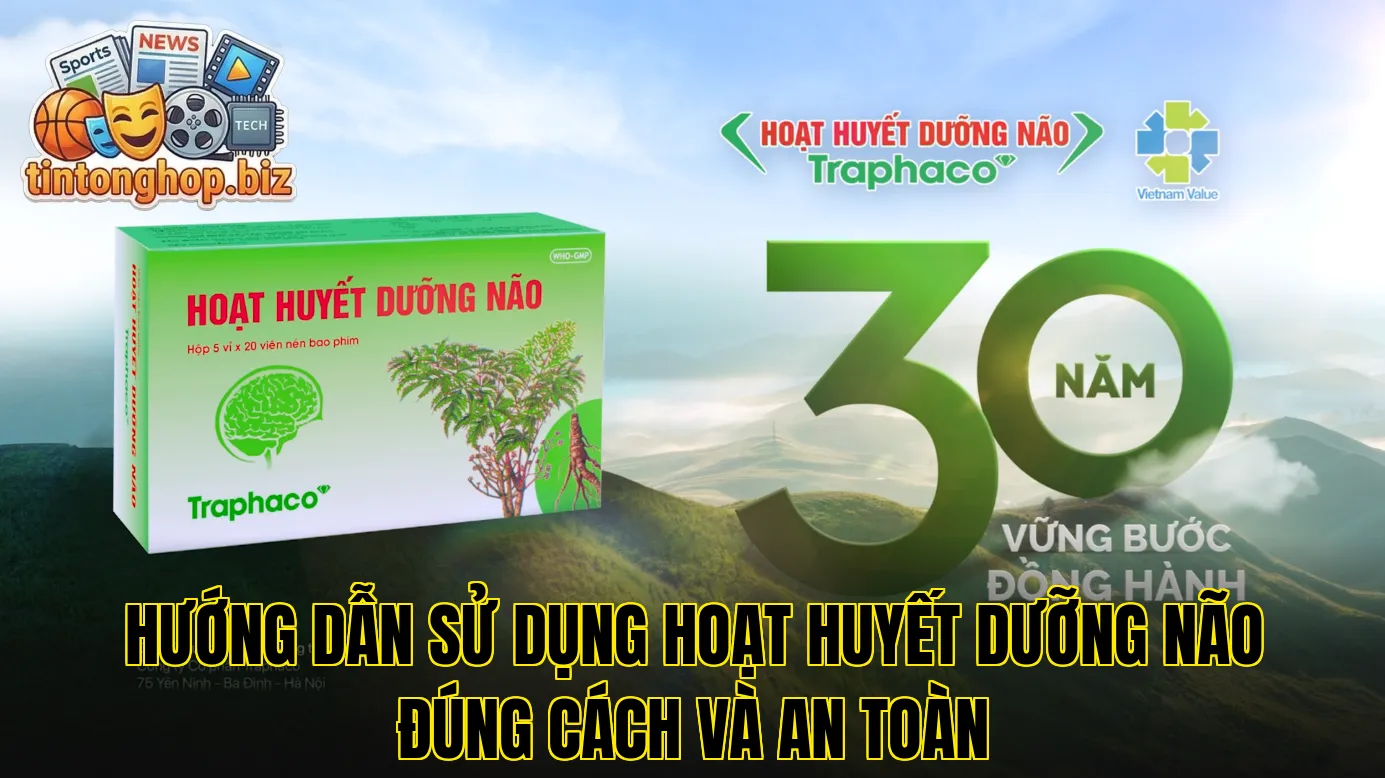 Hướng dẫn sử dụng hoạt huyết dưỡng não đúng cách và an toàn