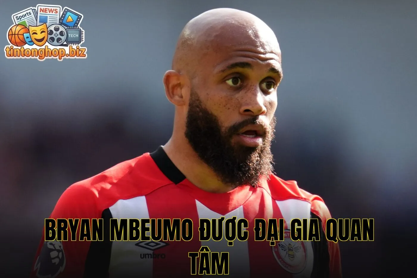 Bryan Mbeumo được đại gia quan tâm