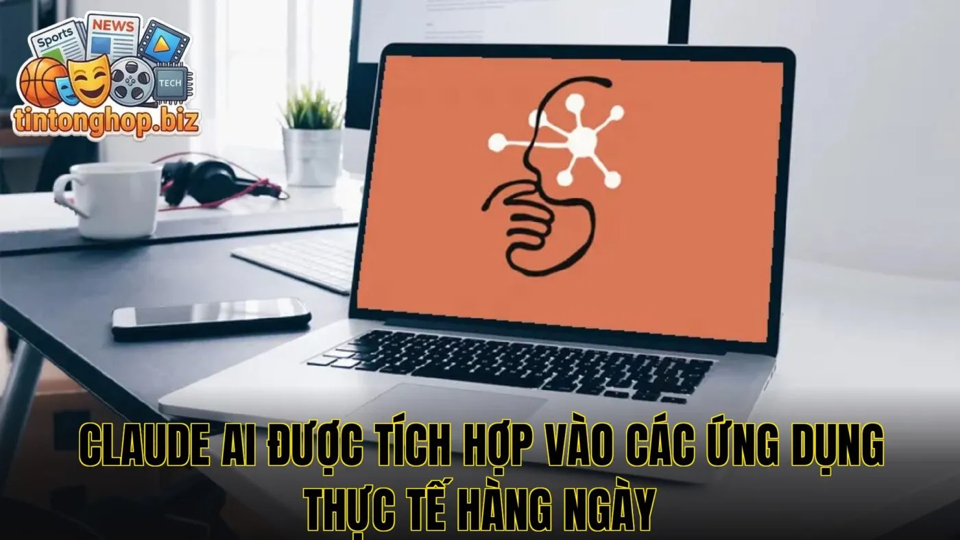 Claude AI được tích hợp vào các ứng dụng thực tế hàng ngày