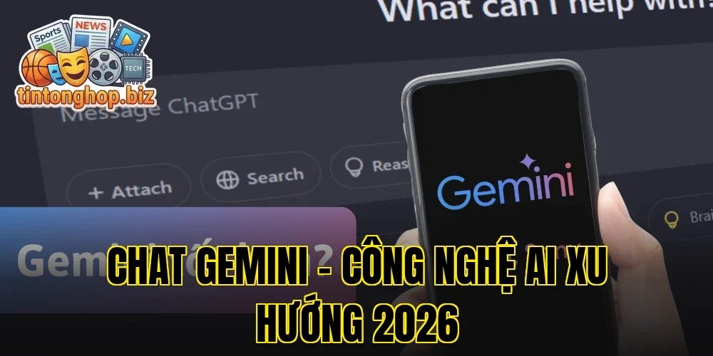 Chat Gemini – Công Nghệ AI Xu Hướng 2026