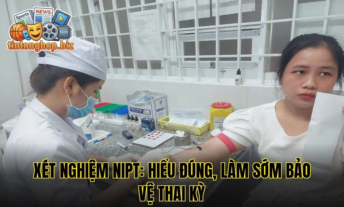 Xét Nghiệm NIPT: Hiểu Đúng, Làm Sớm Bảo Vệ Thai Kỳ