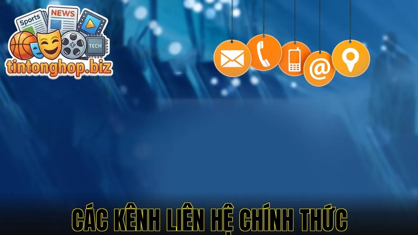 Các kênh liên hệ chính thức
