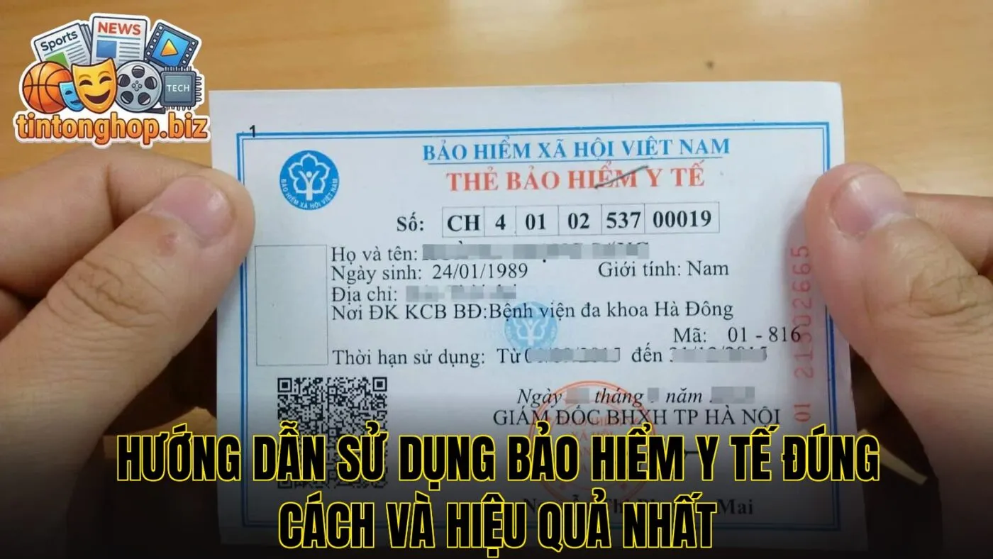 Hướng dẫn sử dụng bảo hiểm y tế đúng cách và hiệu quả nhất