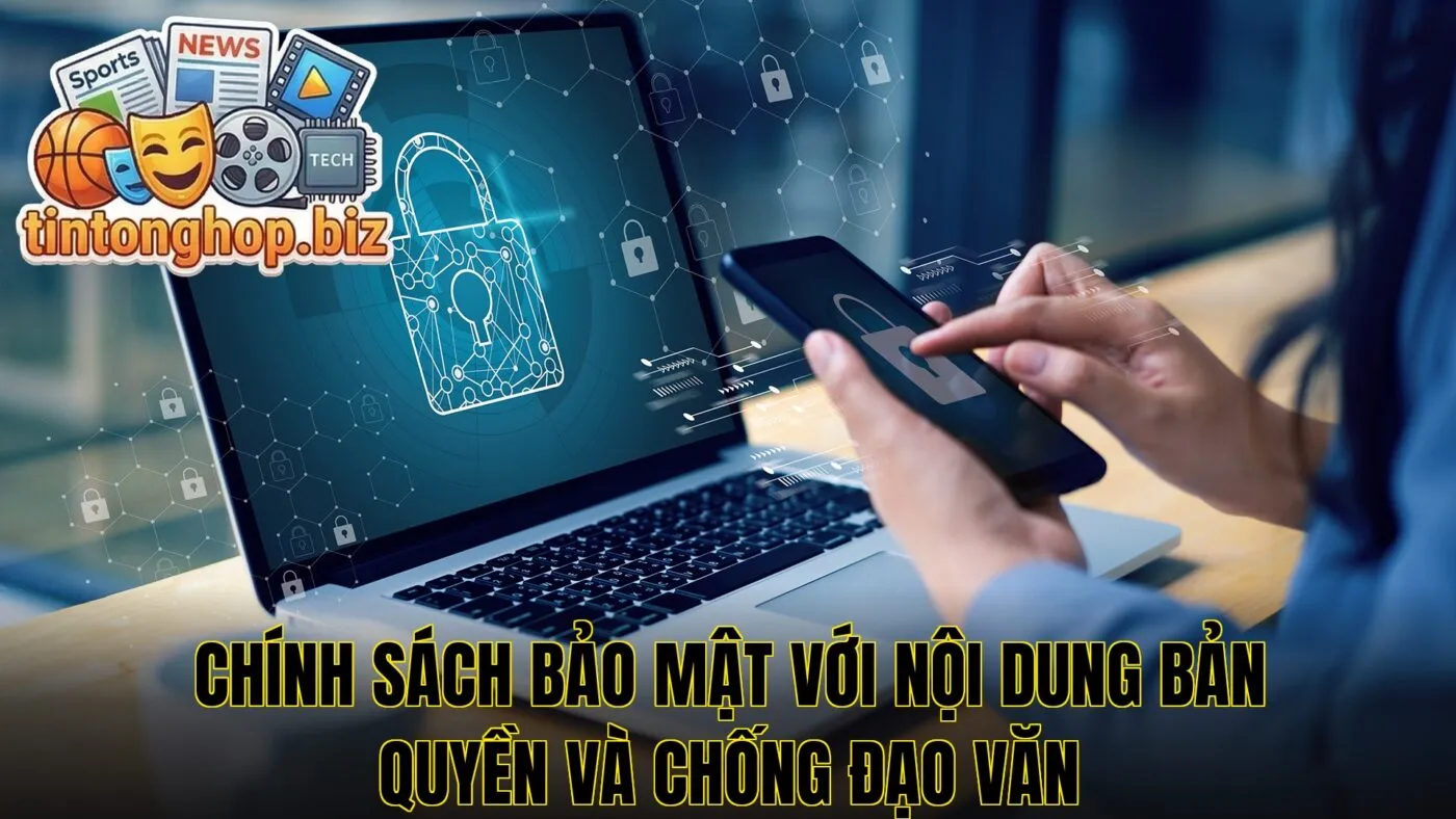 Chính sách bảo mật với nội dung bản quyền và chống đạo văn
